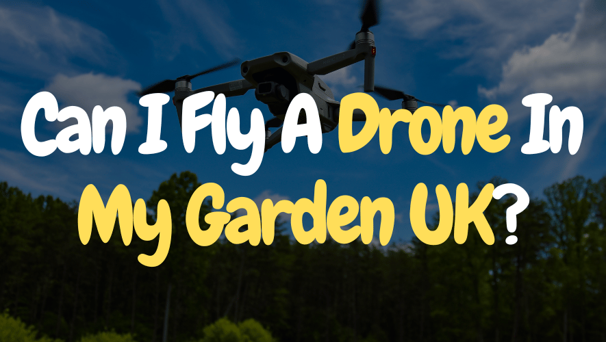 Can I Fly A Drone In My Garden UK