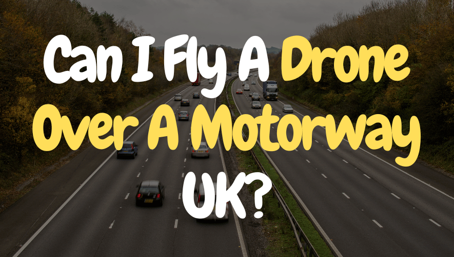 Can I Fly A Drone Over A Motorway UK 2024? Experts Take
