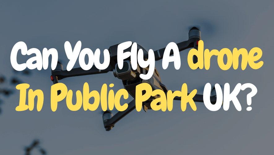 Can You Fly A drone In Public Park UK