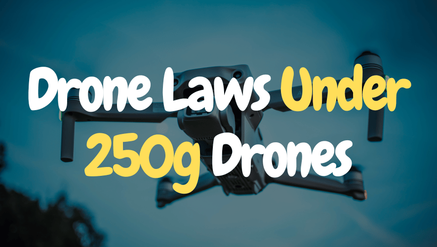 Drone Laws Under 250g Drones