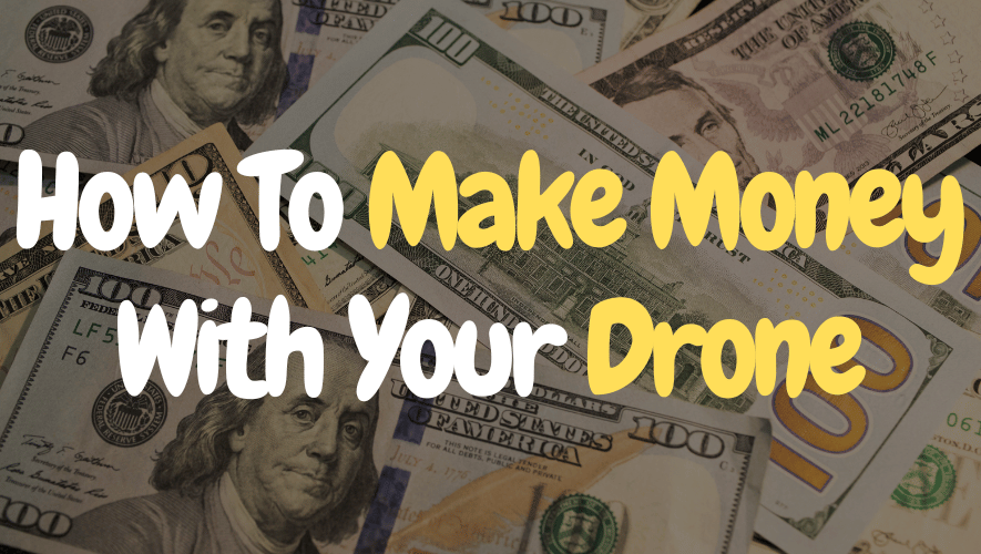 How To Make Money With Your Drone