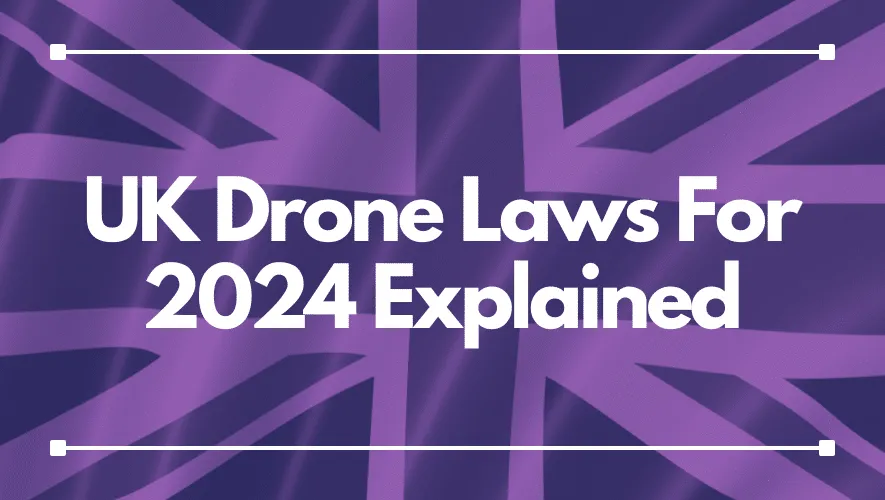 UK Drone Laws For 2024 Explained 1